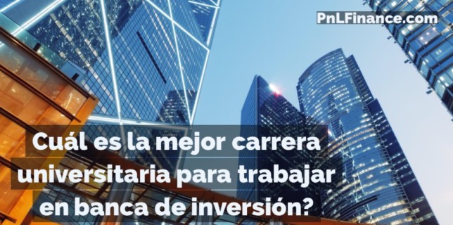 Cuál es la mejor carrera para trabajar en banca de inversión?